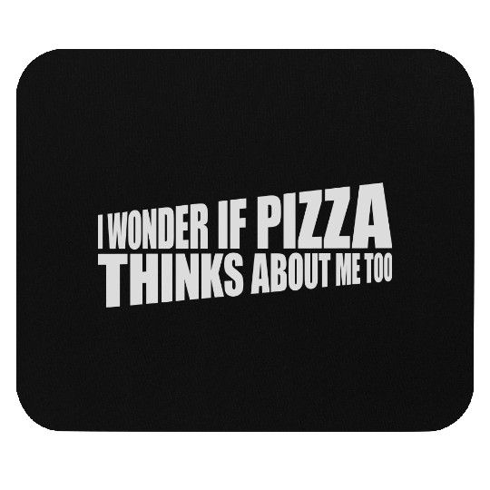 pizza thinks about me Mouse Pads