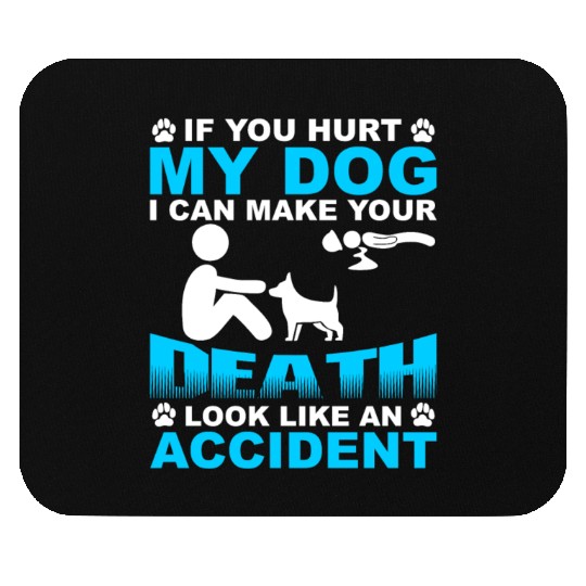 If you hurt my dog I can make you Death Mouse Pads