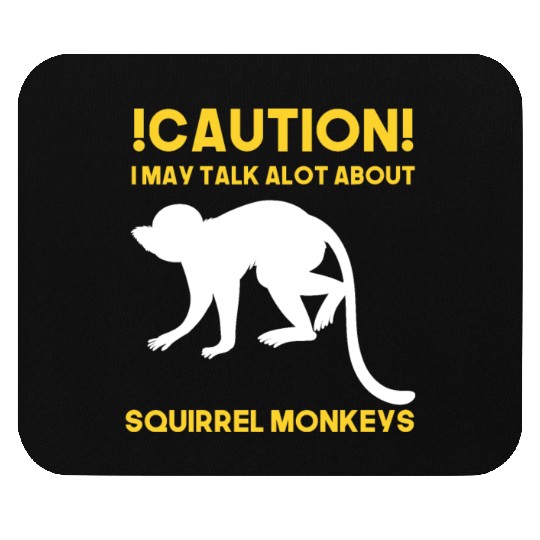 Caution! May talk about squirrel monkeys anytime Mouse Pads