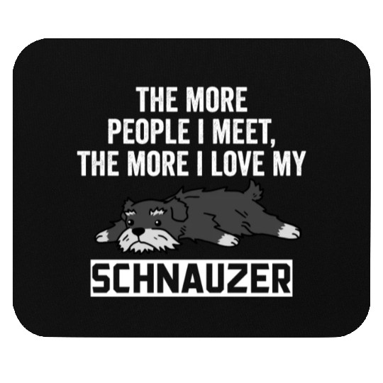 The More I Love My Schnauzer Mouse Pads