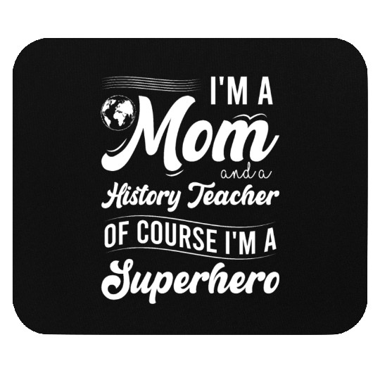 I'm a mom and a history teacher Mouse Pads