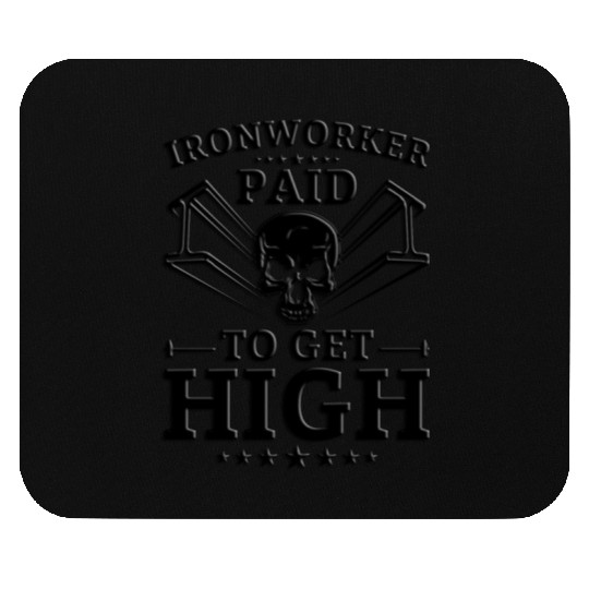 Ironworker Paid To Get High Mouse Pads