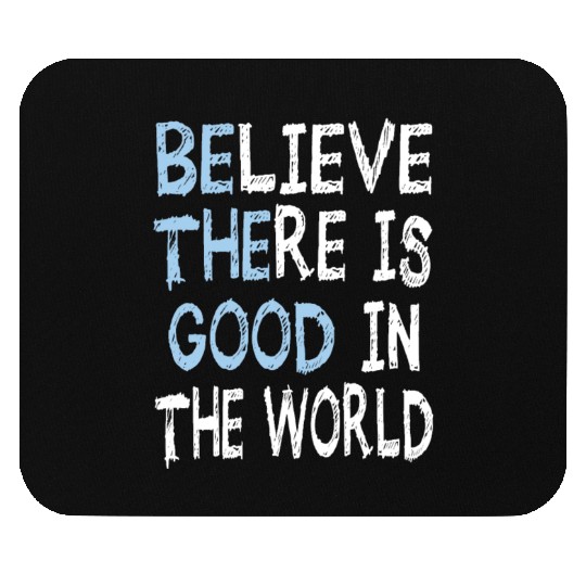 Believe There is Good In The World Mouse Pads