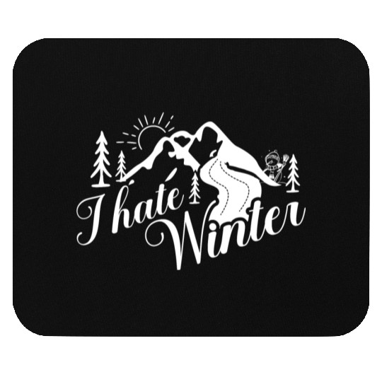 I Hate Winter, I Hate Snow And Cold Mouse Pads