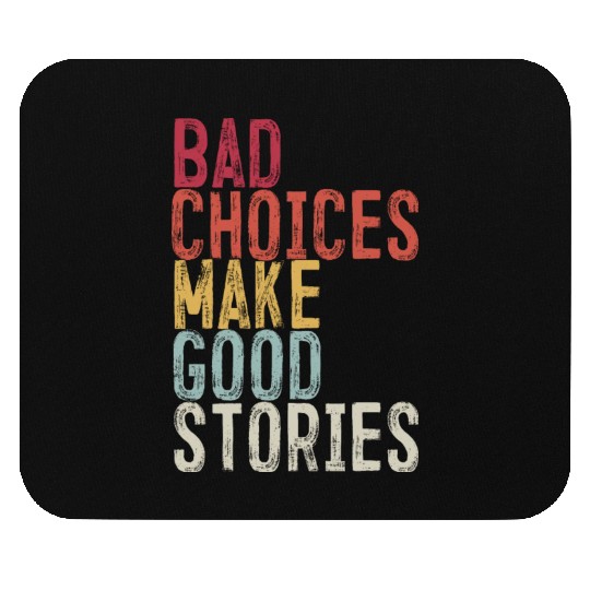 Bad Choices Make Good Stories Mouse Pads