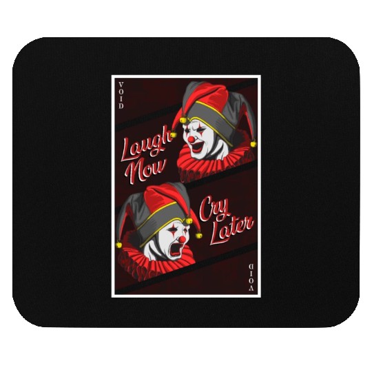 Laugh Now, Cry Later Mouse Pads