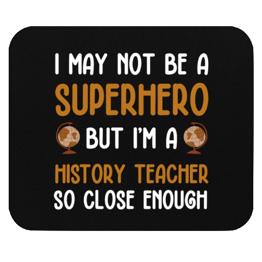 History Teacher so close enough Mouse Pads