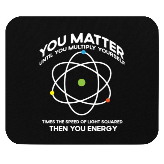 Nerdy You-Matter Then You Energy E_mc_2 Science Te Mouse Pads
