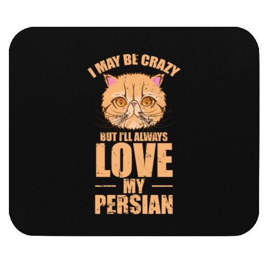I May be crazy but I'll Always Love my Persian Cat Mouse Pads