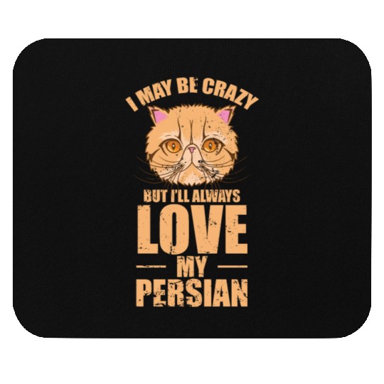 I May be crazy but I'll Always Love my Persian Cat Mouse Pads