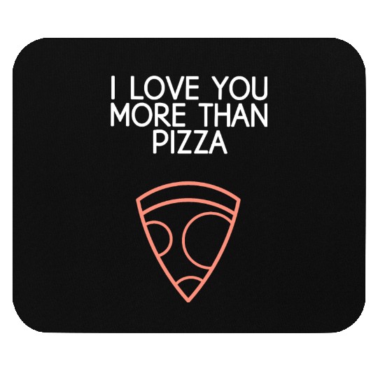 I Love You More Than Pizza Mouse Pads