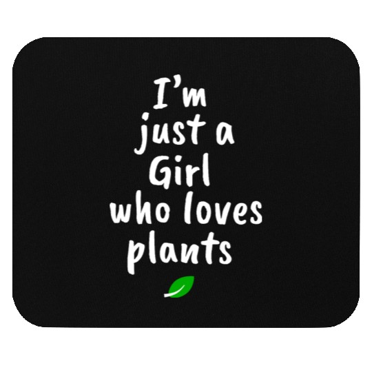 I AM JUST A GIRL WHO LOVES PLANTS Mouse Pads