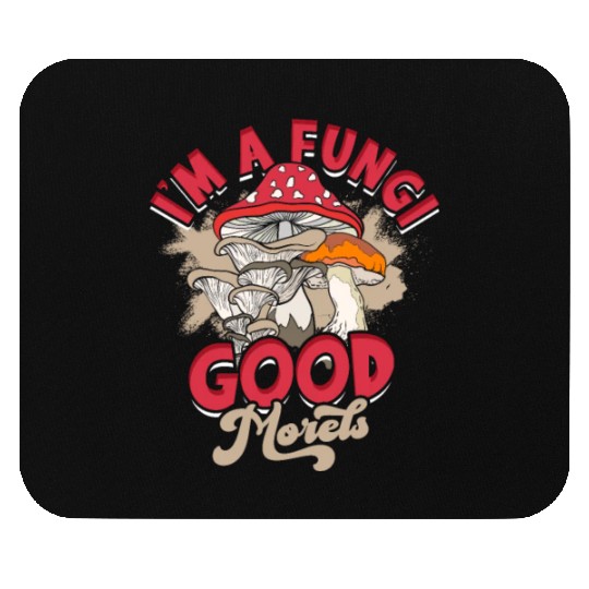 I'm a fungi Good morels - mycology Mouse Pads