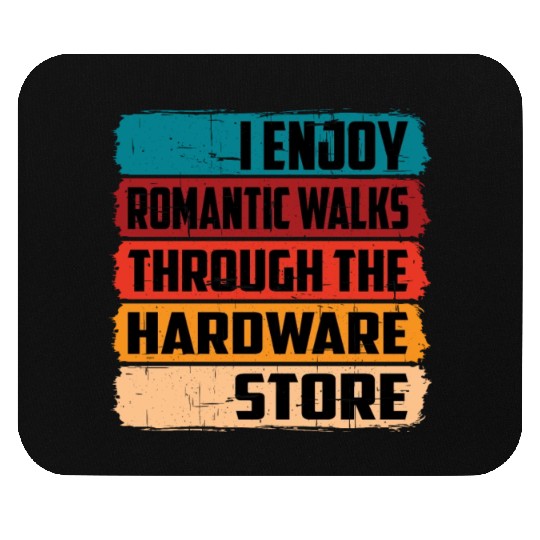 Enjoy Romantic Walks Through The Hardware Store16 Mouse Pads