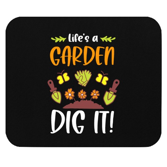 Funny Gardeners Life's A Garden Dig It Gardening Mouse Pads