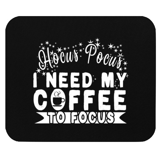 Hocus Pocus I Need My Coffee To Focus Mouse Pads