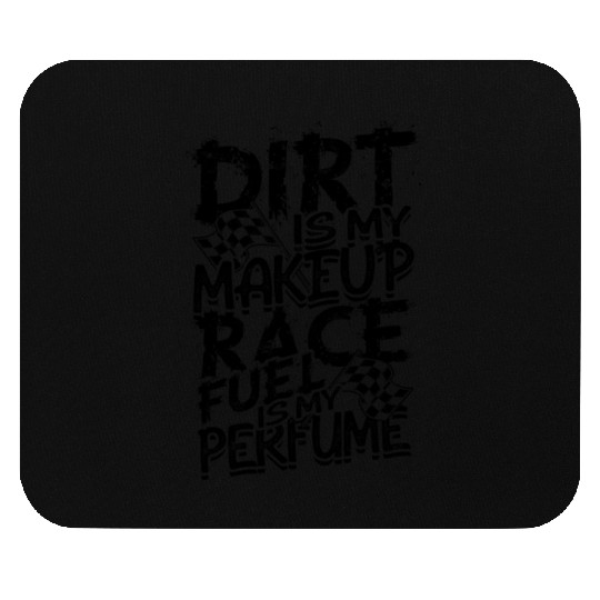 Dirt is my makeup Race fuel is my perfume - dirt Mouse Pads