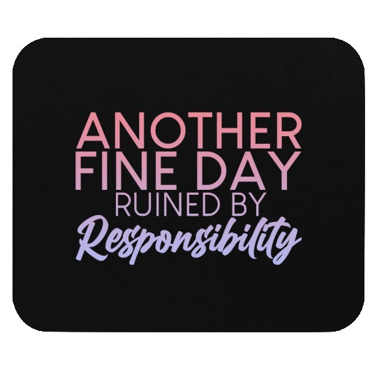 Another Fine Day Ruined By Responsibility 2 Mouse Pads