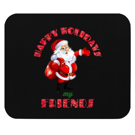 Christmas- Santa Claus- Happy Holidays My Friends Mouse Pads