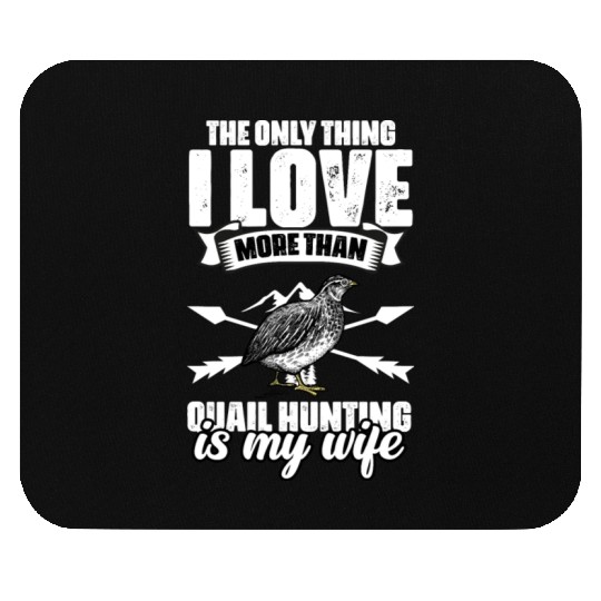 The Only Thing I Love Funny Quail Hunting For A Mouse Pads