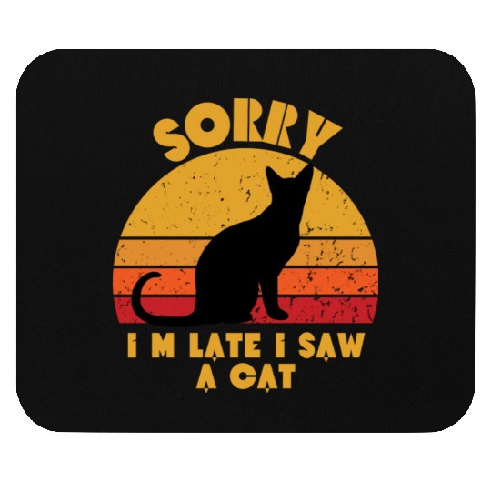 Sorry I am late I saw a cat Gift for cat lovers Mouse Pads