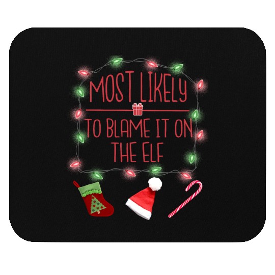 Most Likely To Blame It On The Elf Funny Christmas Mouse Pads