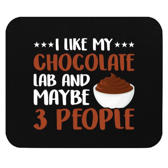 I Like My Chocolate Lab And Maybe 3 People Mouse Pads