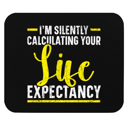 I'm Silently Computing Your Life Expectancy Mouse Pads