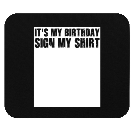 Its my Birthday Sign My Mouse Pads