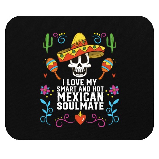 I Love My Smart And Hot Mexican Soulmate Mexico Mouse Pads