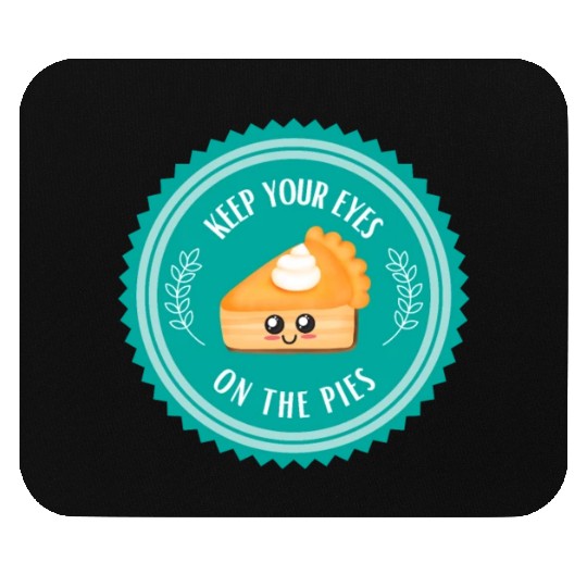 Keep your EYES on the PIES Mouse Pads