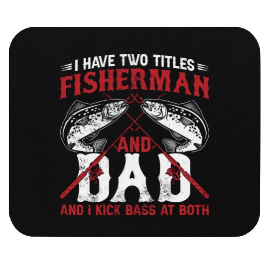 I Have Two Titles Fisherman Dad Bass Fishing Fathe Mouse Pads