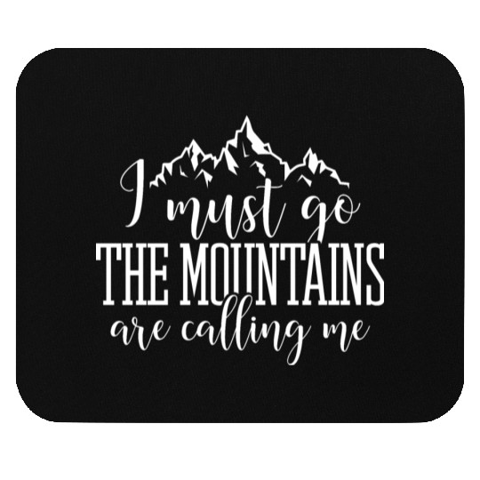 I must go the mountains are calling me Mouse Pads