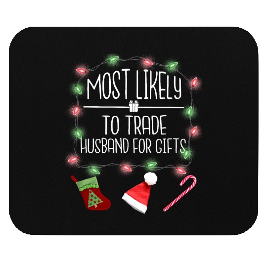 Most Likely To Trade Husband For Gifts Christmas Mouse Pads