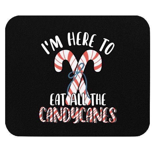 I'm Here to Eat All The Candy Canes Funny Cute Mouse Pads
