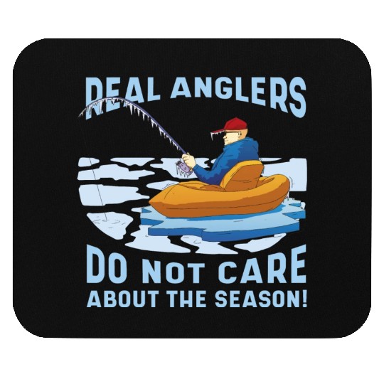 Real fishermen do not care about the season Real f Mouse Pads