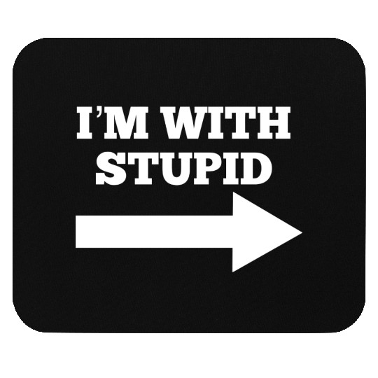 Funny Im With Stupid Arrow Points Right Mouse Pads