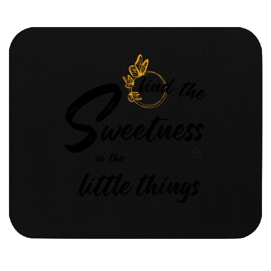 find the sweetness in the little things Mouse Pads
