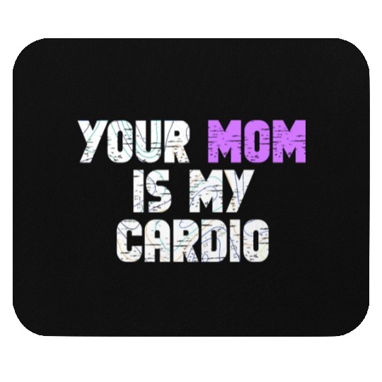 Your Mom Is My Cardio Gym Exercise Humorous Mouse Pads