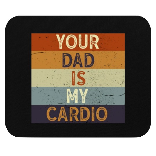 Your Dad Is My Cardio Gym Exercise Humorous Mouse Pads