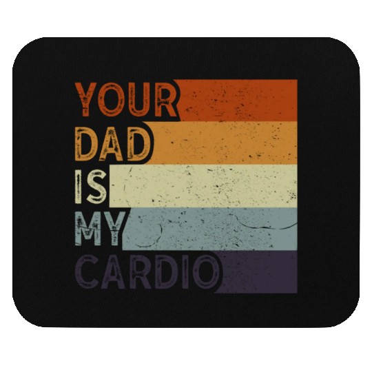 Your Dad Is My Cardio Gym Exercise Humorous Mouse Pads