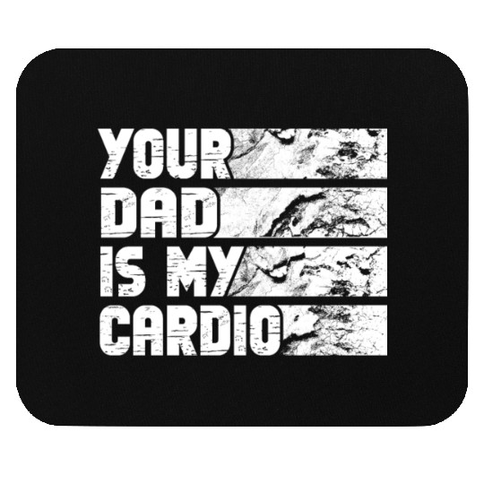 Your Dad Is My Cardio Gym Exercise Humorous Mouse Pads