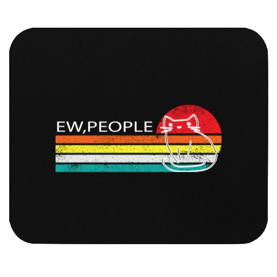 Ew,People -ew, people meowy Mouse Pads