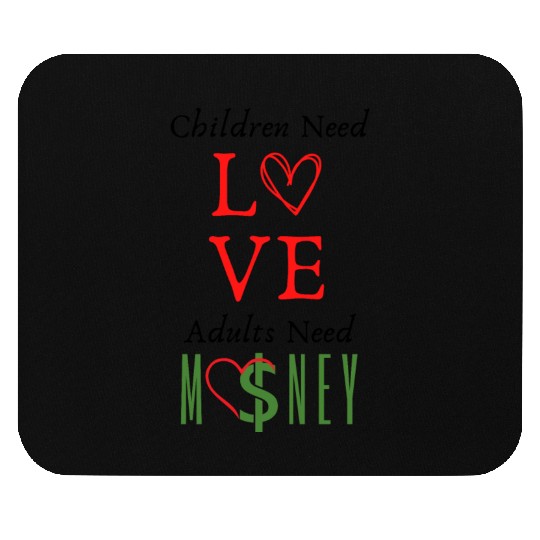 children need love adults need money Mouse Pads