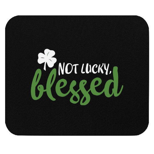 Not Lucky Blessed Shamrock St Patricks Irish Mouse Pads