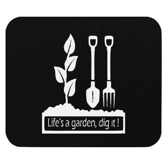 Lifes a garden dig it Mouse Pads