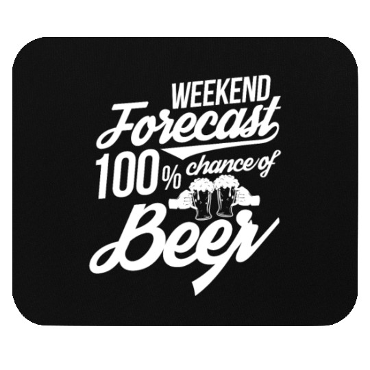 Weekend Forecast 100% Chance of Beer Mouse Pads