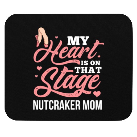 My Heart Is On That Stage Nutcracker Mom Mouse Pads
