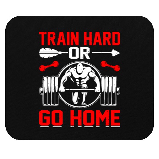 Train Hard Or Go Home Mouse Pads