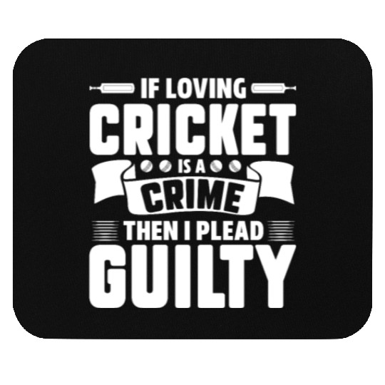 If Loving Cricket Is A Crime Then I Plead Guilty Mouse Pads